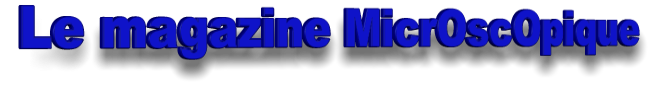 Le magazine MicrOscOpique